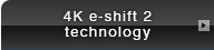 4K e-shift 2 technology