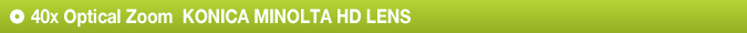 40x Optical Zoom  KONICA MINOLTA HD LENS